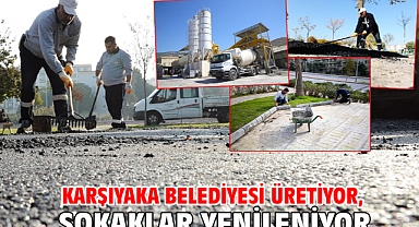 Karşıyaka Belediyesi üretiyor, sokaklar yenileniyor