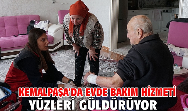 Kemalpaşa'da Evde Bakım Hizmeti Yüzleri Güldürüyor