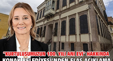 “Kurtuluşumuzun 100. Yılı Anı Evi” hakkında Konak Belediyesi’nden Flaş Açıklama