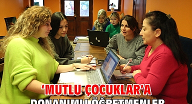 ‘Mutlu Çocuklar’a donanımlı öğretmenler
