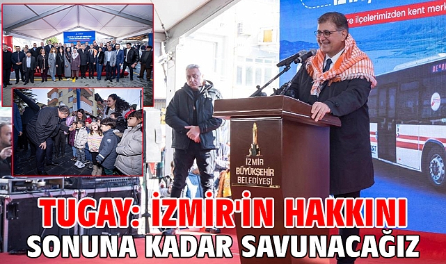 Tugay: İzmir'in hakkını sonuna kadar savunacağız