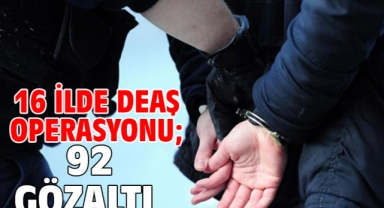 16 ilde DEAŞ operasyonu; 92 gözaltı
