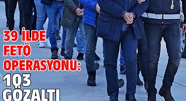 39 ilde FETÖ operasyonu: 103 gözaltı