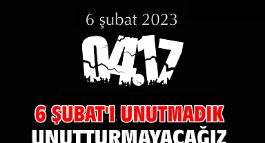 6 Şubat'ı unutmadık unutturmayacağız!