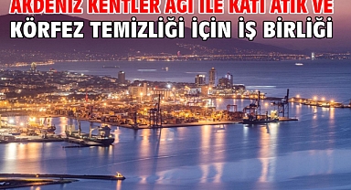 Akdeniz Kentler Ağı ile katı atık ve körfez temizliği için iş birliği