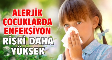 Alerjik çocuklarda enfeksiyon riski daha yüksek