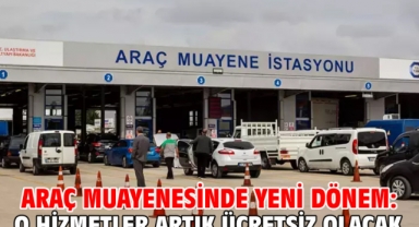 Araç muayenesinde yeni dönem: O hizmetler artık ücretsiz olacak