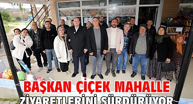 Başkan Çiçek Mahalle Ziyaretlerini Sürdürüyor