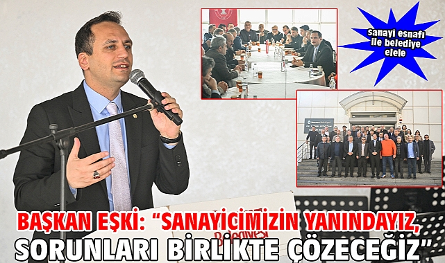 Başkan Eşki: “Sanayicimizin yanındayız, sorunları birlikte çözeceğiz”