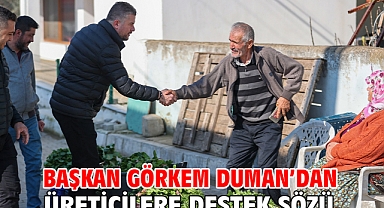Başkan Görkem Duman'dan üreticilere destek sözü
