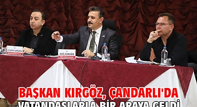 Başkan Kırgöz, Çandarlı'da vatandaşlarla bir araya geldi
