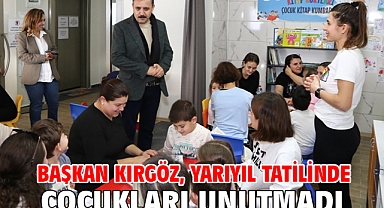 Başkan Kırgöz, yarıyıl tatilinde çocukları unutmadı