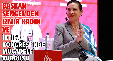 Başkan Sengel’den İzmir Kadın ve İktisat Kongresi’nde mücadele vurgusu
