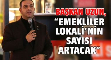 Başkan Uzun, “Emekliler Lokali’nin Sayısı Artacak”