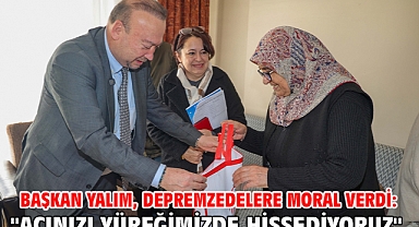 Başkan Yalım, Depremzedelere Moral Verdi: