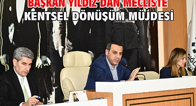 Başkan Yıldız'dan Mecliste  Kentsel Dönüşüm Müjdesi