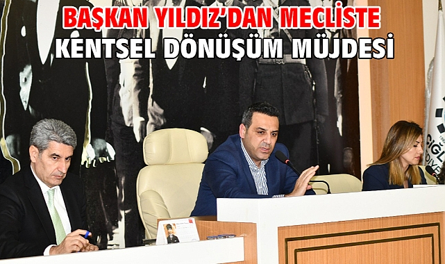 Başkan Yıldız'dan Mecliste Kentsel Dönüşüm Müjdesi