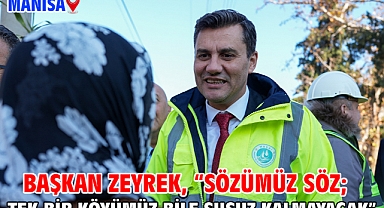 Başkan Zeyrek, “Sözümüz söz; Tek bir köyümüz bile susuz kalmayacak”