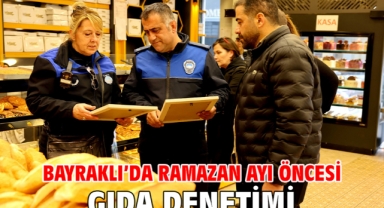 Bayraklı’da Ramazan ayı öncesi gıda denetimi