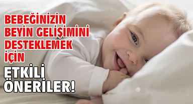 BEBEĞİNİZİN BEYİN GELİŞİMİNİ DESTEKLEMEK İÇİN ETKİLİ ÖNERİLER!