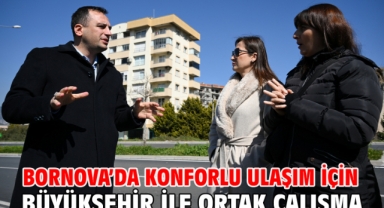 Bornova’da konforlu ulaşım için Büyükşehir ile ortak çalışma