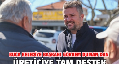 Buca Belediye Başkanı Görkem Duman’dan üreticiye tam destek