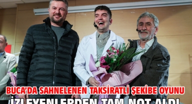 Buca’da sahnelenen Taksiratli Şekibe oyunu izleyenlerden tam not aldı