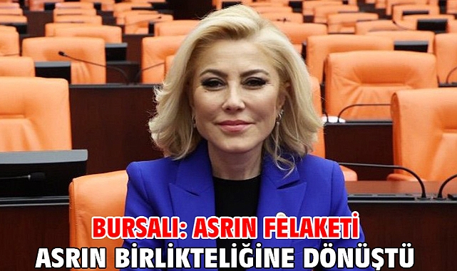 Bursalı: Asrın Felaketi Asrın Birlikteliğine Dönüştü