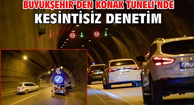 Büyükşehir’den Konak Tüneli’nde kesintisiz denetim