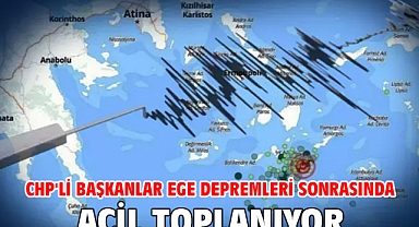 CHP'li Başkanlar Ege Depremleri Sonrasında Acil Toplanıyor