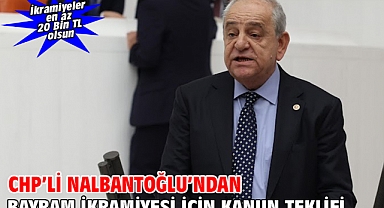 CHP’li Nalbantoğlu’ndan Bayram İkramiyesi İçin Kanun Teklifi