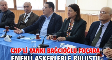 CHP’Lİ YANKI BAĞCIOĞLU FOÇADA EMEKLİ ASKERLERLE BULUŞTU