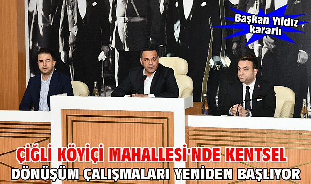 Çiğli Köyiçi Mahallesi'nde Kentsel Dönüşüm Çalışmaları yeniden başlıyor