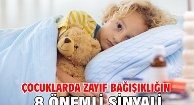 ÇOCUKLARDA ZAYIF BAĞIŞIKLIĞIN 8 ÖNEMLİ SİNYALİ!