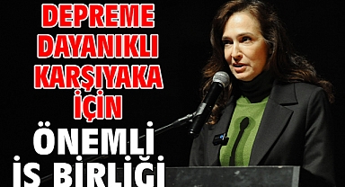 Depreme dayanıklı Karşıyaka için önemli iş birliği