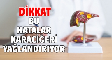 DİKKAT! BU HATALAR KARACİĞERİ YAĞLANDIRIYOR!