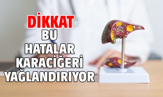 DİKKAT! BU HATALAR KARACİĞERİ YAĞLANDIRIYOR!