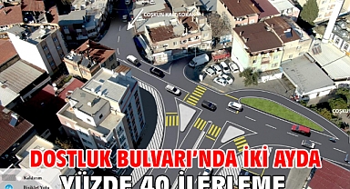 Dostluk Bulvarı'nda iki ayda yüzde 40 ilerleme