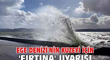 Ege Denizi'nin kuzeyi için 'fırtına' uyarısı