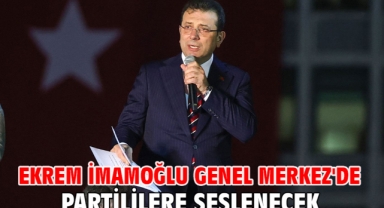 Ekrem İmamoğlu Genel Merkez'de partililere seslenecek