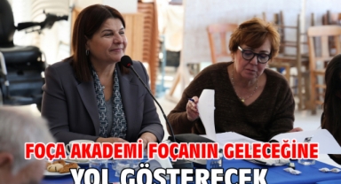 FOÇA AKADEMİ FOÇANIN GELECEĞİNE YOL GÖSTERECEK