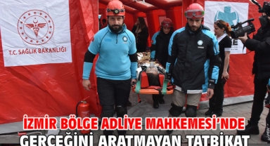 İzmir Bölge Adliye Mahkemesi’nde gerçeğini aratmayan tatbikat