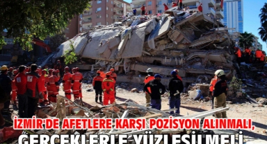 İzmir'de afetlere karşı pozisyon alınmalı, gerçeklerle yüzleşilmeli