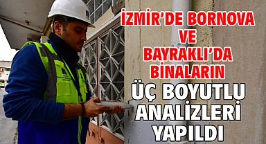 İzmir’de Bornova ve Bayraklı’da binaların üç boyutlu analizleri yapıldı