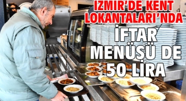 İzmir’de Kent Lokantaları’nda iftar menüsü de 50 lira