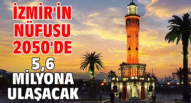 İzmir'in nüfusu 2050'de 5,6 milyona ulaşacak