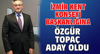 İzmir Kent Konseyi Başkanlığına Özgür Topaç aday oldu