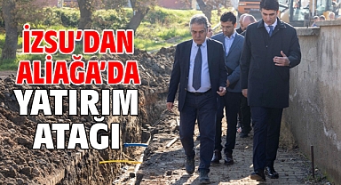 İZSU’dan Aliağa’da yatırım atağı