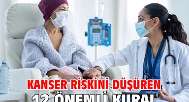 KANSER RİSKİNİ DÜŞÜREN 12 ÖNEMLİ KURAL!     