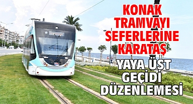 Konak Tramvayı seferlerine Karataş Yaya Üst Geçidi düzenlemesi
